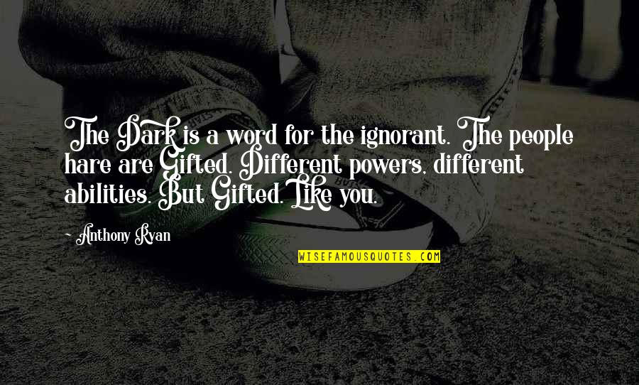 Protogen Quotes By Anthony Ryan: The Dark is a word for the ignorant.