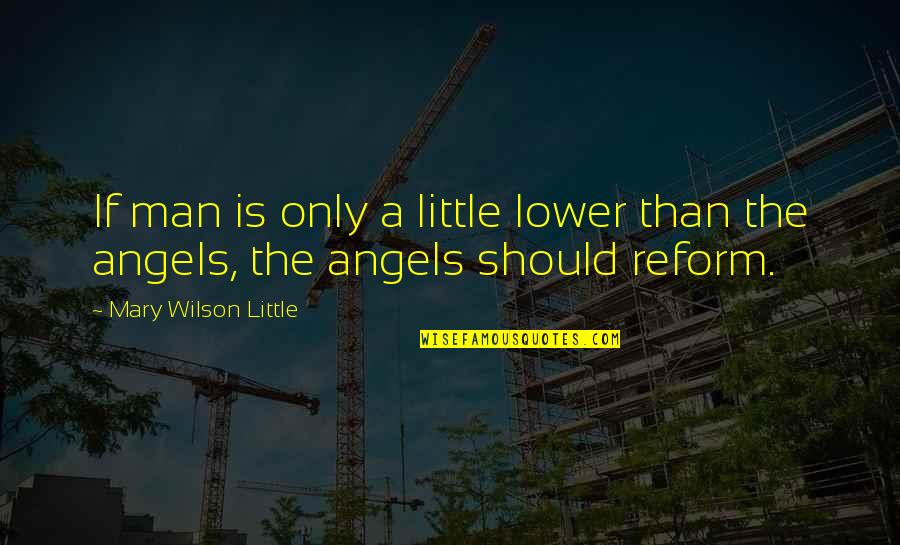 Protoje Best Quotes By Mary Wilson Little: If man is only a little lower than Protoje Best Quotes By Mary Wilson Little: If man is only a little lower than