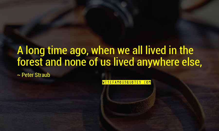 Protoje Best Quotes By Peter Straub: A long time ago, when we all lived