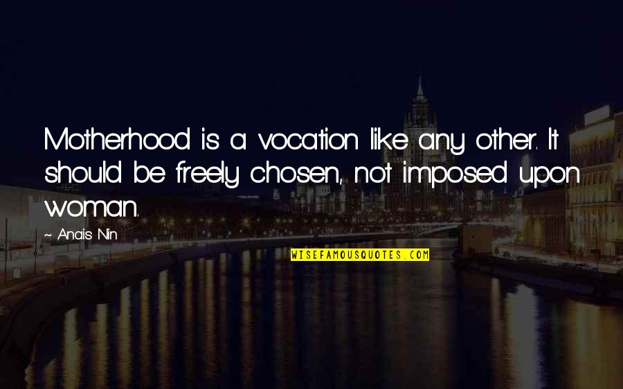 Protokol Adalah Quotes By Anais Nin: Motherhood is a vocation like any other. It Protokol Adalah Quotes By Anais Nin: Motherhood is a vocation like any other. It