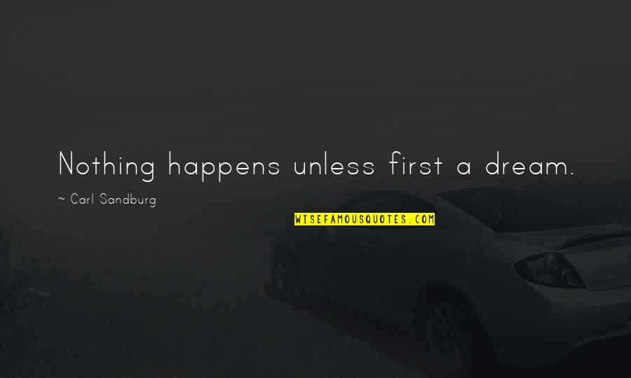 Protokol Adalah Quotes By Carl Sandburg: Nothing happens unless first a dream.