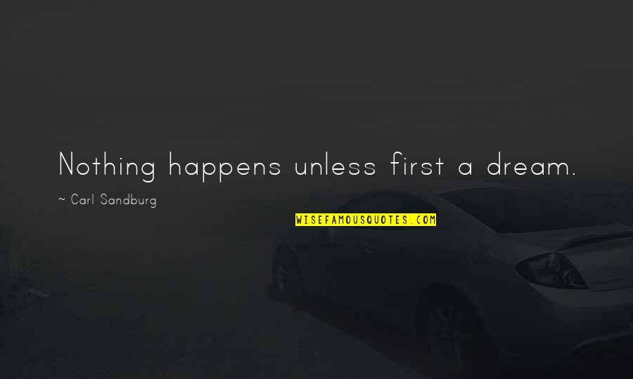 Protokol Adalah Quotes By Carl Sandburg: Nothing happens unless first a dream. Protokol Adalah Quotes By Carl Sandburg: Nothing happens unless first a dream.