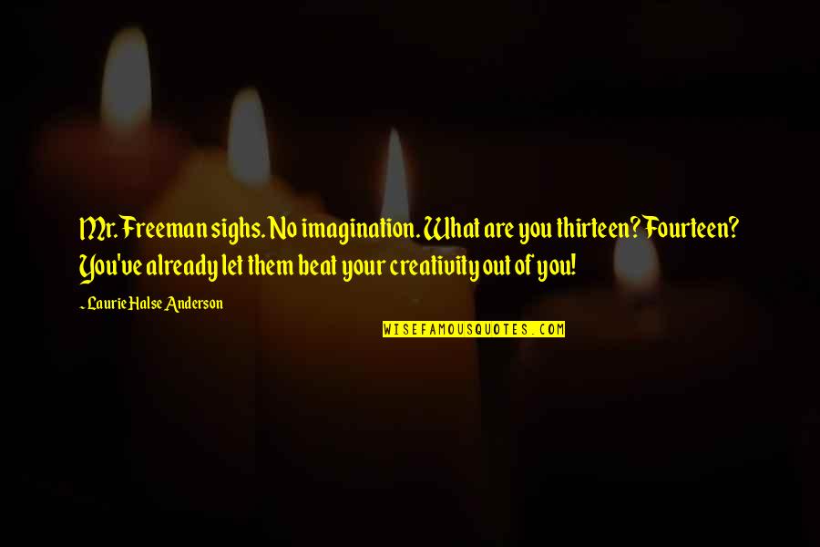 Protokol Adalah Quotes By Laurie Halse Anderson: Mr. Freeman sighs. No imagination. What are you Protokol Adalah Quotes By Laurie Halse Anderson: Mr. Freeman sighs. No imagination. What are you