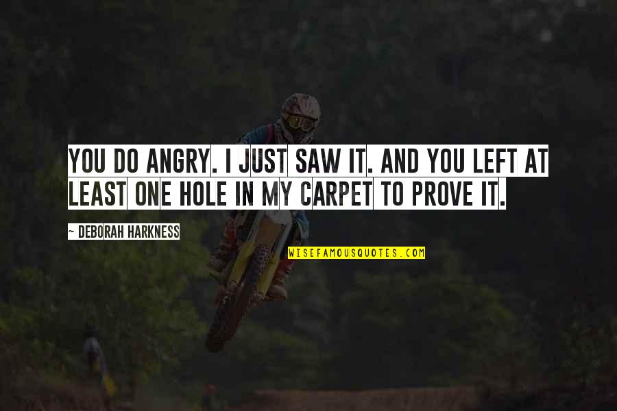 Protokol Jaringan Quotes By Deborah Harkness: You do angry. I just saw it. And Protokol Jaringan Quotes By Deborah Harkness: You do angry. I just saw it. And