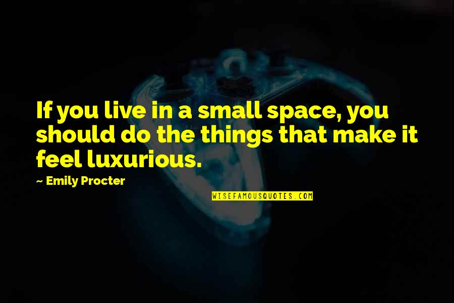 Protokol Kesehatan Quotes By Emily Procter: If you live in a small space, you