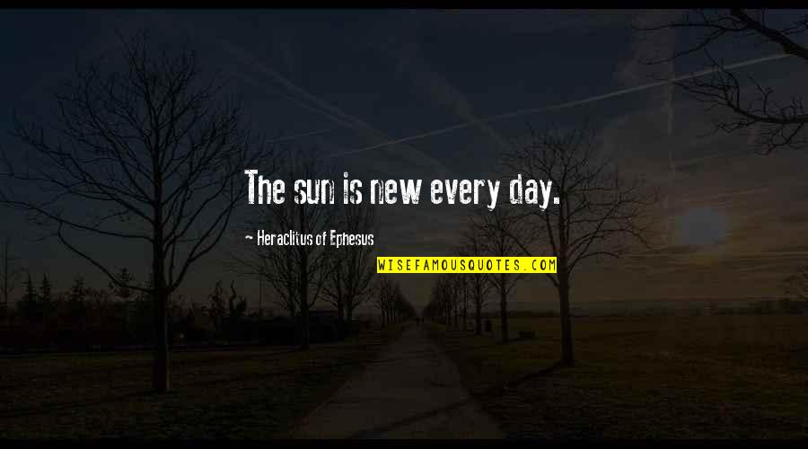 Protolanguage Examples Quotes By Heraclitus Of Ephesus: The sun is new every day.