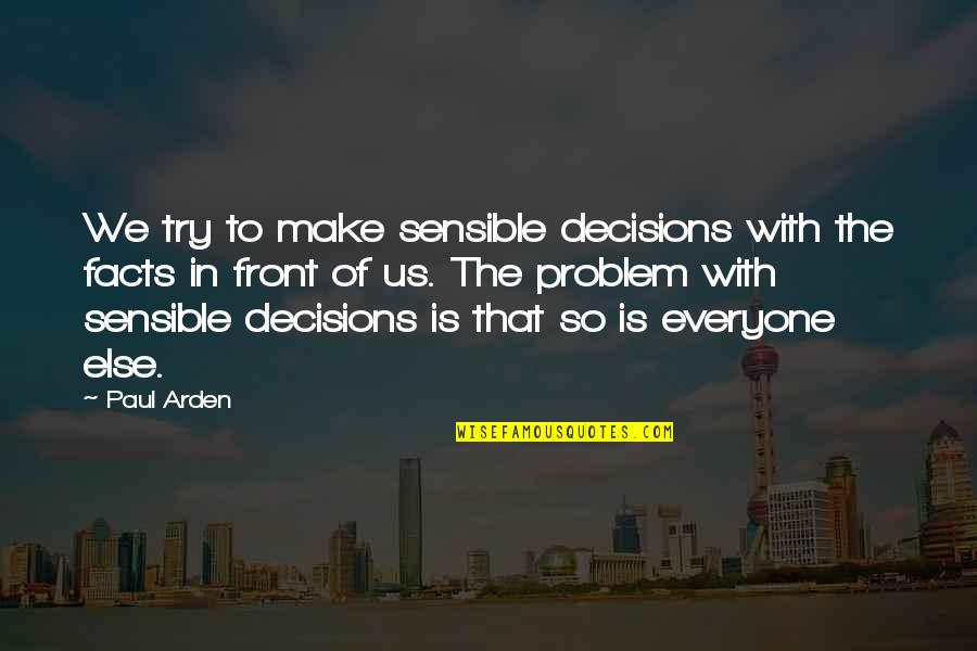 Protoman Quotes By Paul Arden: We try to make sensible decisions with the Protoman Quotes By Paul Arden: We try to make sensible decisions with the