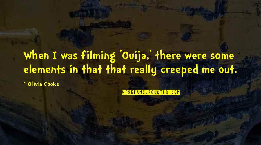 Protopapas Areteion Quotes By Olivia Cooke: When I was filming 'Ouija,' there were some Protopapas Areteion Quotes By Olivia Cooke: When I was filming 'Ouija,' there were some