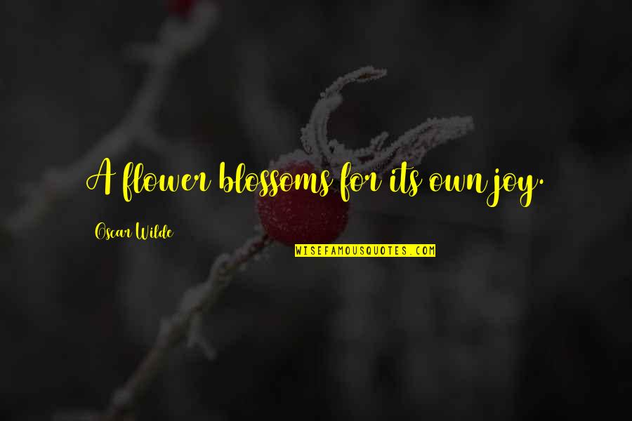 Protopapas Areteion Quotes By Oscar Wilde: A flower blossoms for its own joy. Protopapas Areteion Quotes By Oscar Wilde: A flower blossoms for its own joy.