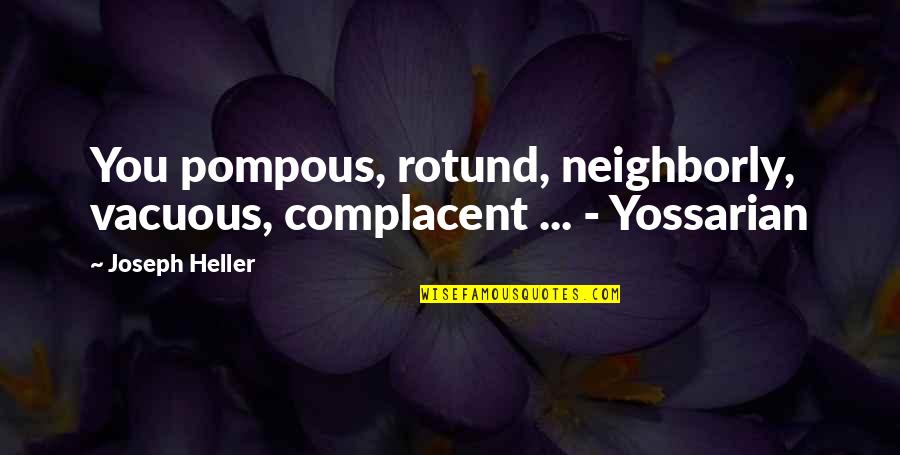 Protoplasme Quotes By Joseph Heller: You pompous, rotund, neighborly, vacuous, complacent ... -