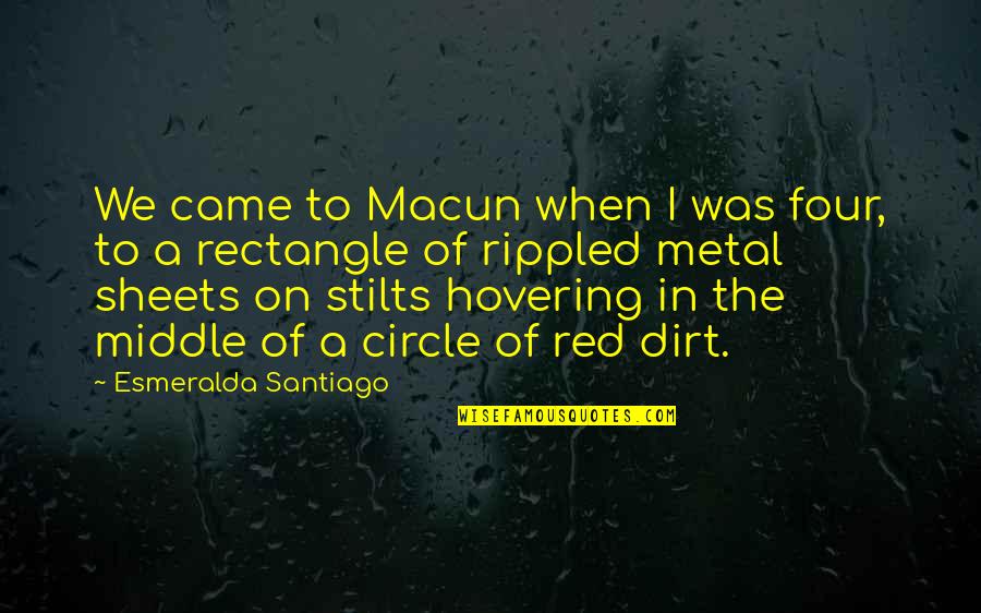Protoplasmic Streaming Quotes By Esmeralda Santiago: We came to Macun when I was four,