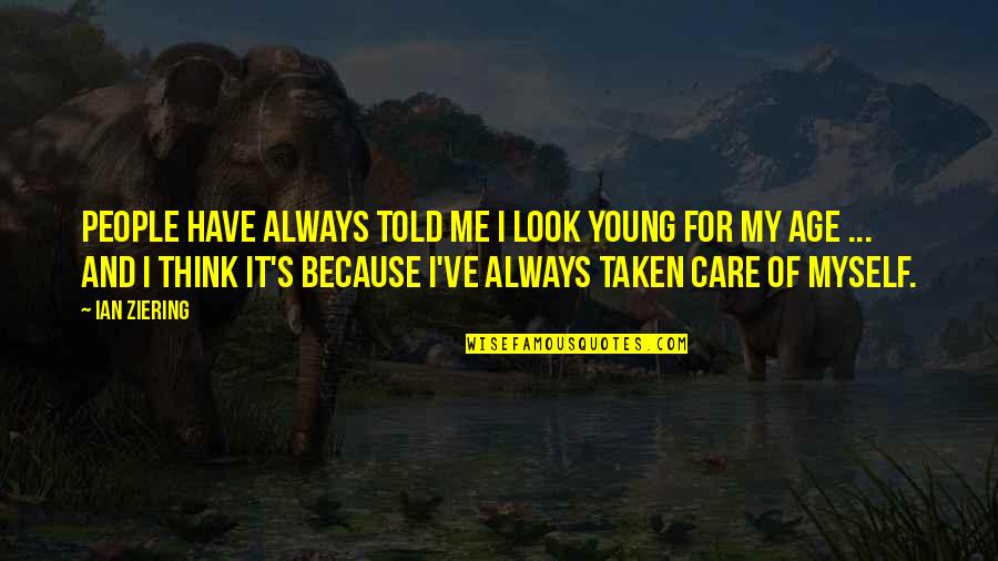 Protoss Dark Templar Quotes By Ian Ziering: People have always told me I look young Protoss Dark Templar Quotes By Ian Ziering: People have always told me I look young