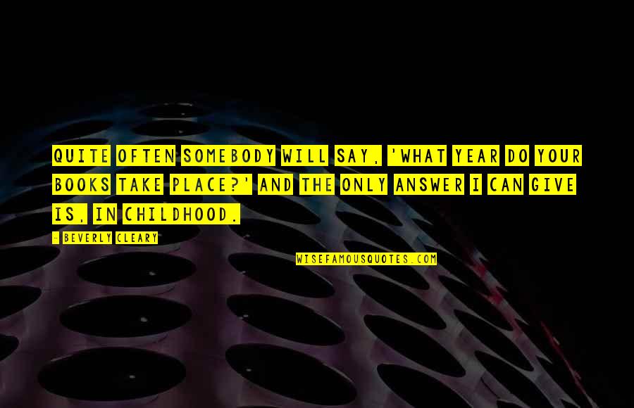 Protostome Or Deuterostome Quotes By Beverly Cleary: Quite often somebody will say, 'What year do