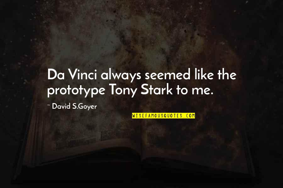 Prototype 2 Best Quotes By David S.Goyer: Da Vinci always seemed like the prototype Tony