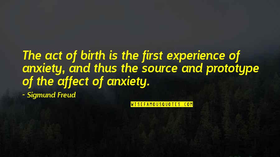 Prototype 2 Best Quotes By Sigmund Freud: The act of birth is the first experience