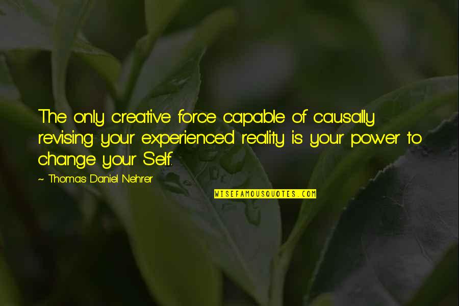 Prototype 2 Funny Quotes By Thomas Daniel Nehrer: The only creative force capable of causally revising