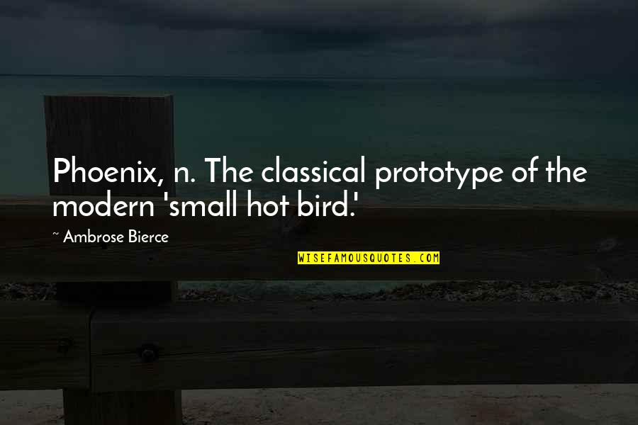 Prototype 2 Quotes By Ambrose Bierce: Phoenix, n. The classical prototype of the modern