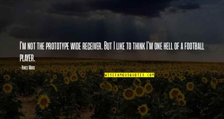 Prototype 2 Quotes By Hines Ward: I'm not the prototype wide receiver. But I