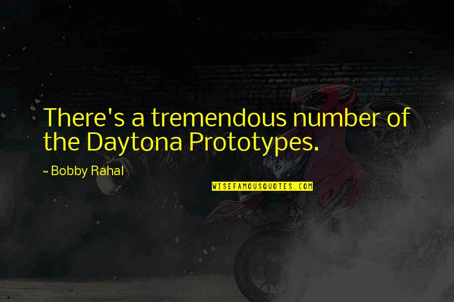 Prototypes Quotes By Bobby Rahal: There's a tremendous number of the Daytona Prototypes.