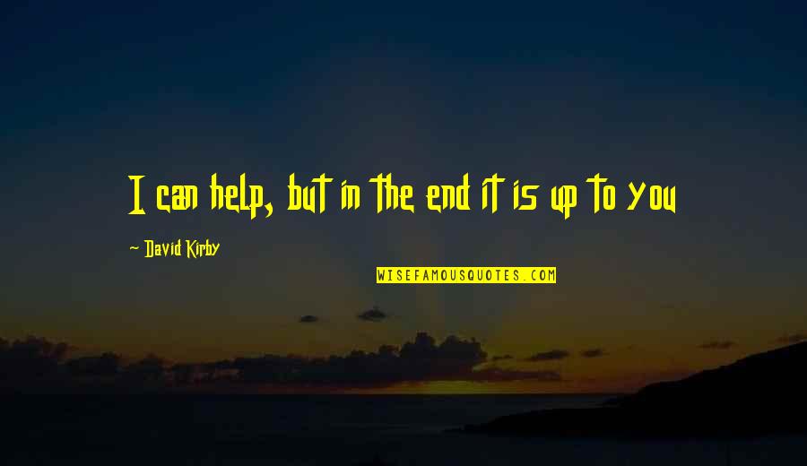 Prototypic Quotes By David Kirby: I can help, but in the end it Prototypic Quotes By David Kirby: I can help, but in the end it