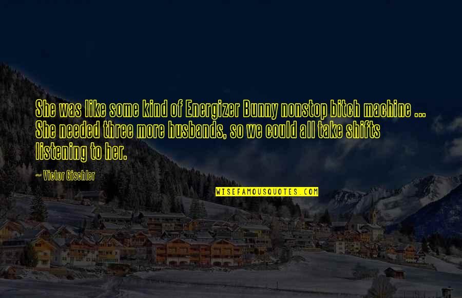 Prototyping Companies Quotes By Victor Gischler: She was like some kind of Energizer Bunny Prototyping Companies Quotes By Victor Gischler: She was like some kind of Energizer Bunny