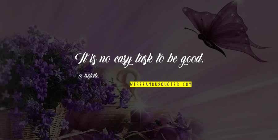 Protozoan Quotes By Aristotle.: It is no easy task to be good. Protozoan Quotes By Aristotle.: It is no easy task to be good.