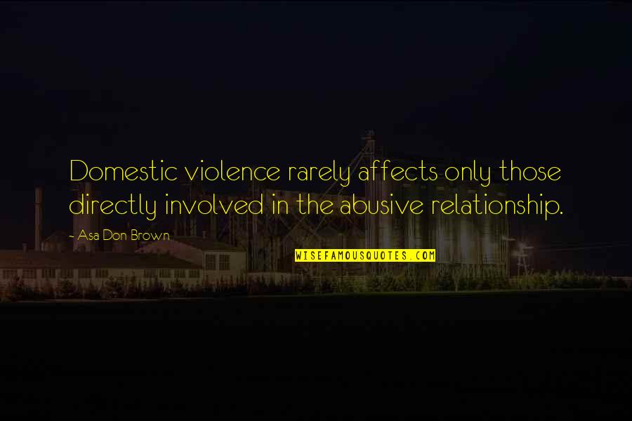 Protozoan Quotes By Asa Don Brown: Domestic violence rarely affects only those directly involved