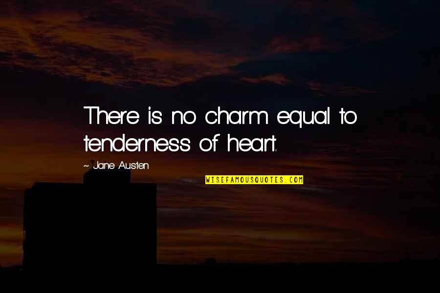 Protozoan Quotes By Jane Austen: There is no charm equal to tenderness of