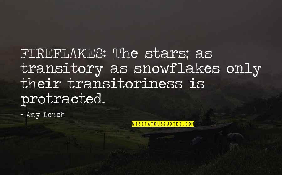Protracted Quotes By Amy Leach: FIREFLAKES: The stars; as transitory as snowflakes only