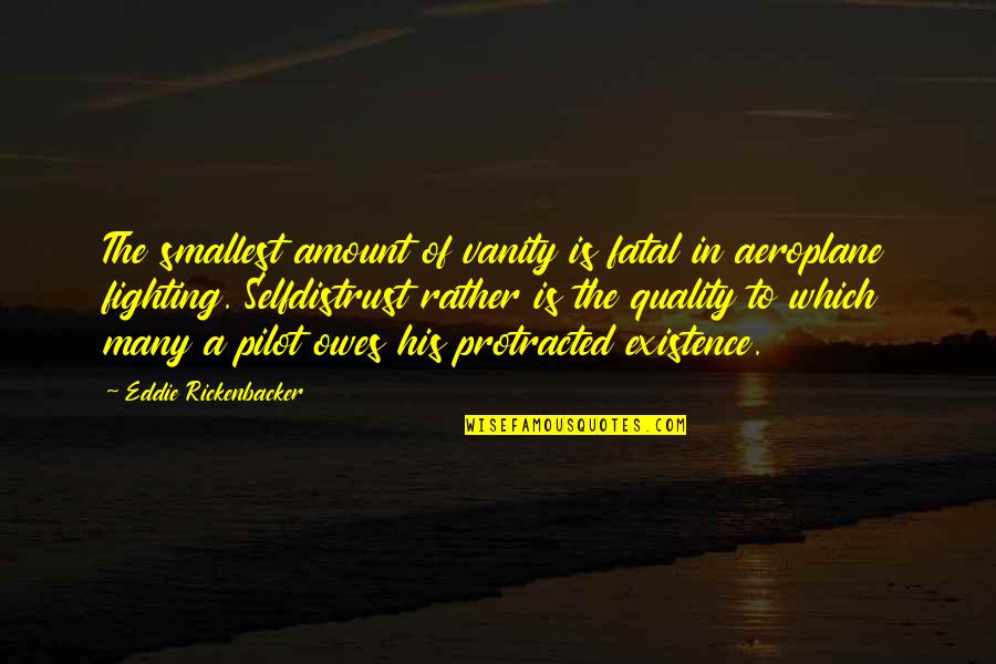 Protracted Quotes By Eddie Rickenbacker: The smallest amount of vanity is fatal in
