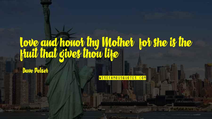 Protracted War Quotes By Dave Pelzer: Love and honor thy Mother, for she is