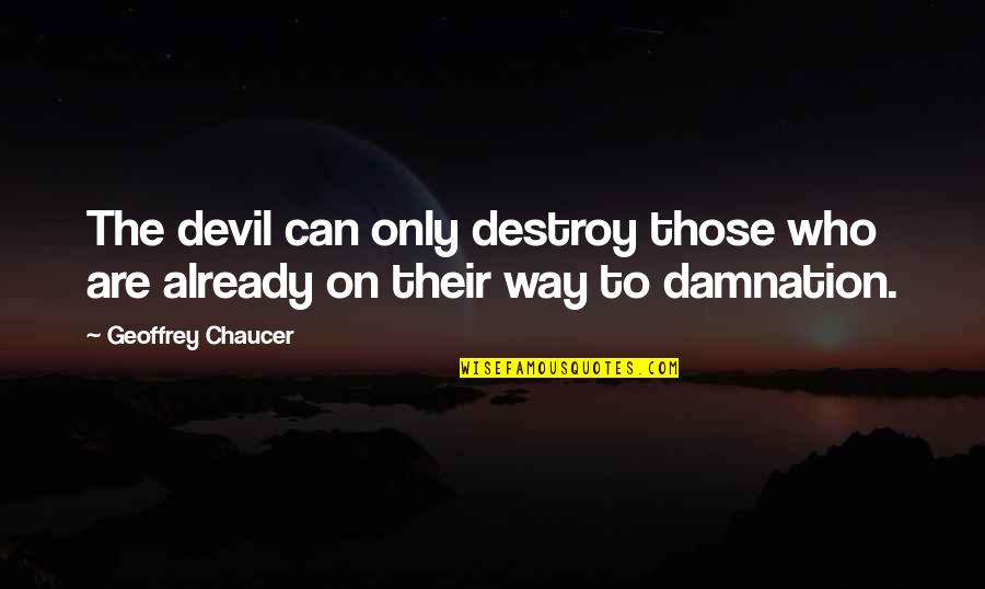 Protracted War Quotes By Geoffrey Chaucer: The devil can only destroy those who are