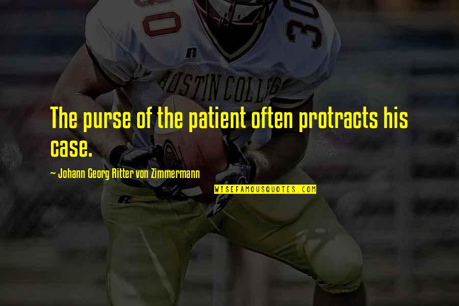 Protracts Quotes By Johann Georg Ritter Von Zimmermann: The purse of the patient often protracts his