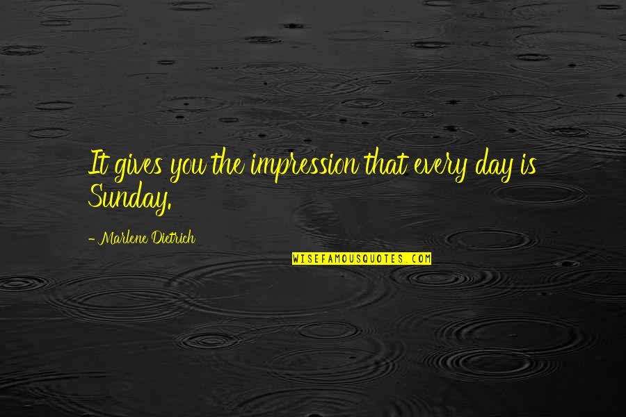 Protracts Quotes By Marlene Dietrich: It gives you the impression that every day