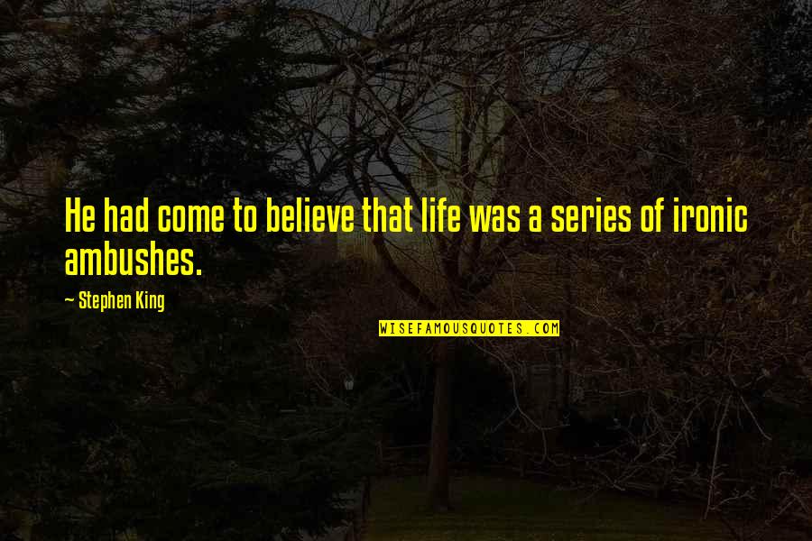 Protracts Quotes By Stephen King: He had come to believe that life was