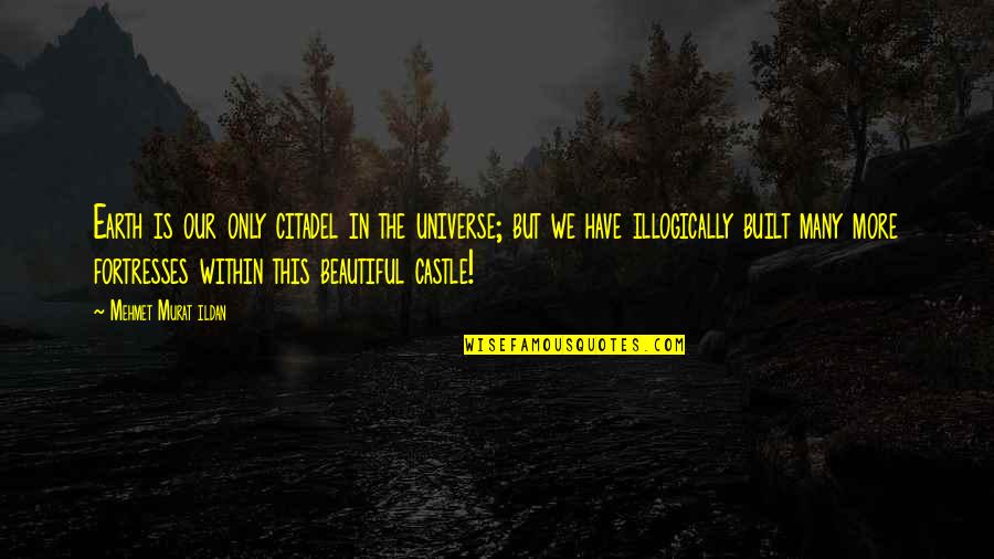 Protrade Quotes By Mehmet Murat Ildan: Earth is our only citadel in the universe; Protrade Quotes By Mehmet Murat Ildan: Earth is our only citadel in the universe;