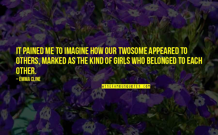 Protruded Lip Quotes By Emma Cline: It pained me to imagine how our twosome Protruded Lip Quotes By Emma Cline: It pained me to imagine how our twosome