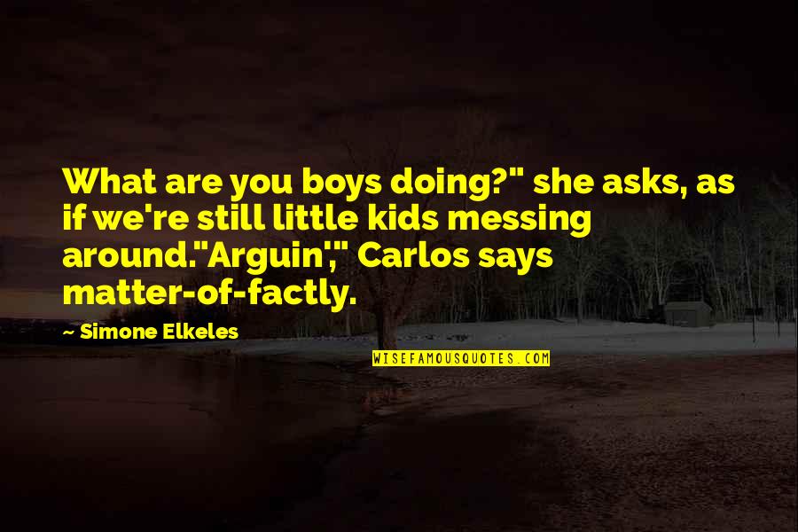 Protrudes Quotes By Simone Elkeles: What are you boys doing?" she asks, as