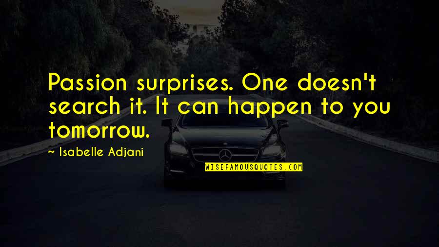 Protruding Disc Quotes By Isabelle Adjani: Passion surprises. One doesn't search it. It can Protruding Disc Quotes By Isabelle Adjani: Passion surprises. One doesn't search it. It can
