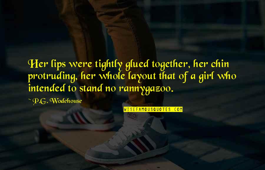 Protruding Quotes By P.G. Wodehouse: Her lips were tightly glued together, her chin