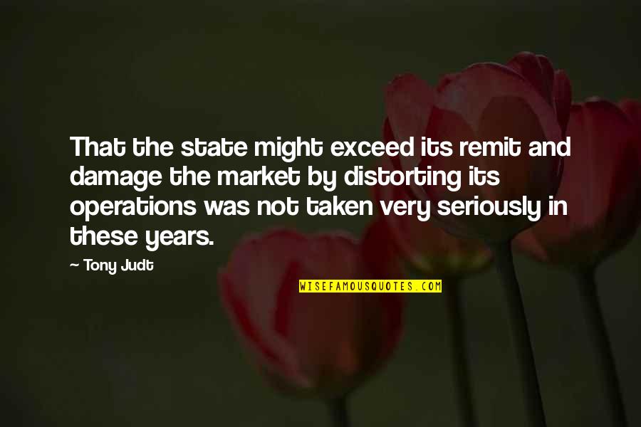 Protrusion Quotes By Tony Judt: That the state might exceed its remit and