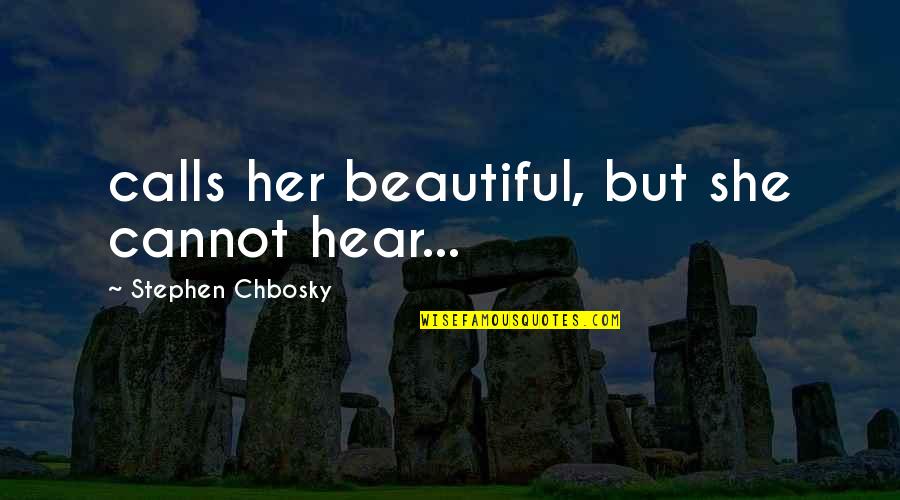 Protti Murder Quotes By Stephen Chbosky: calls her beautiful, but she cannot hear...