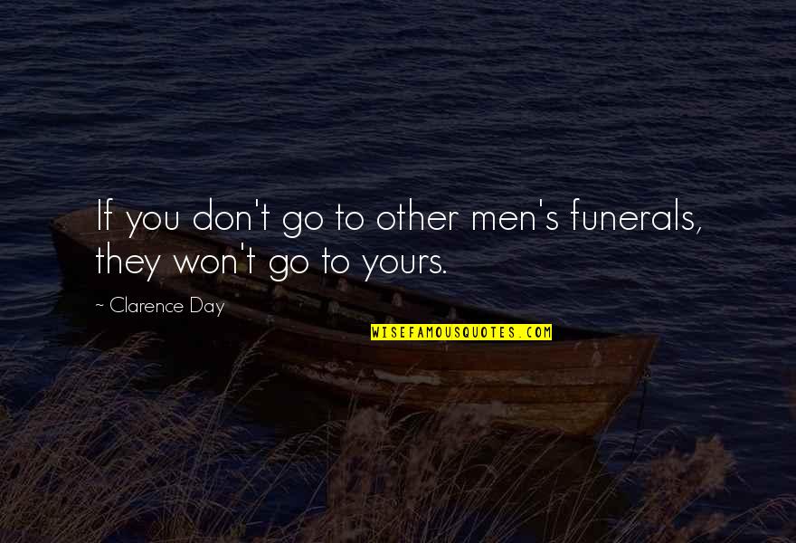 Protuberances Crossword Quotes By Clarence Day: If you don't go to other men's funerals,