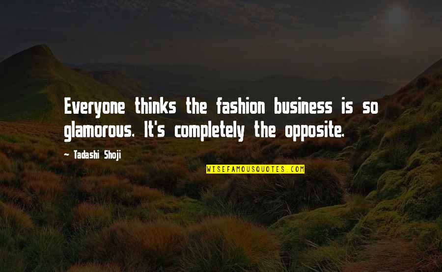 Proturbance Quotes By Tadashi Shoji: Everyone thinks the fashion business is so glamorous.