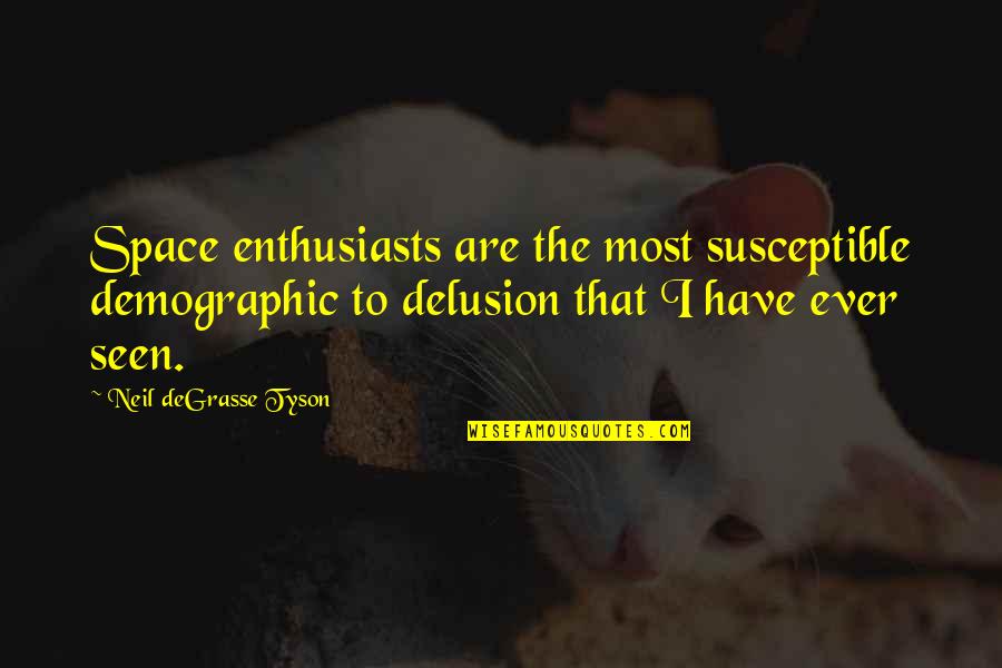 Protzman Genealogy Quotes By Neil DeGrasse Tyson: Space enthusiasts are the most susceptible demographic to