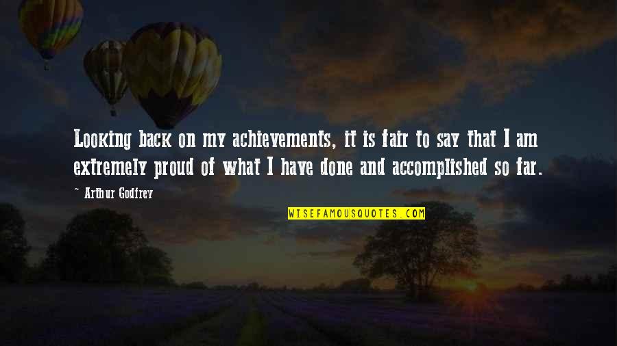 Proud Achievement Quotes By Arthur Godfrey: Looking back on my achievements, it is fair