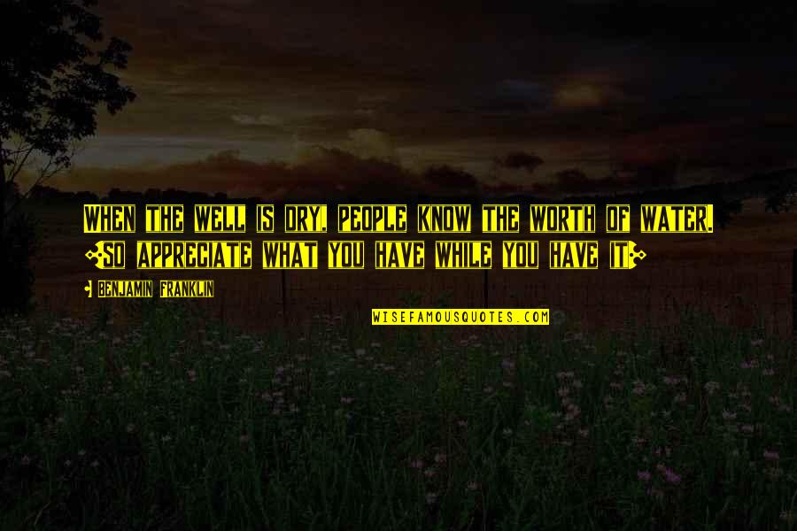 Proud Adonis Quotes By Benjamin Franklin: When the well is dry, people know the Proud Adonis Quotes By Benjamin Franklin: When the well is dry, people know the