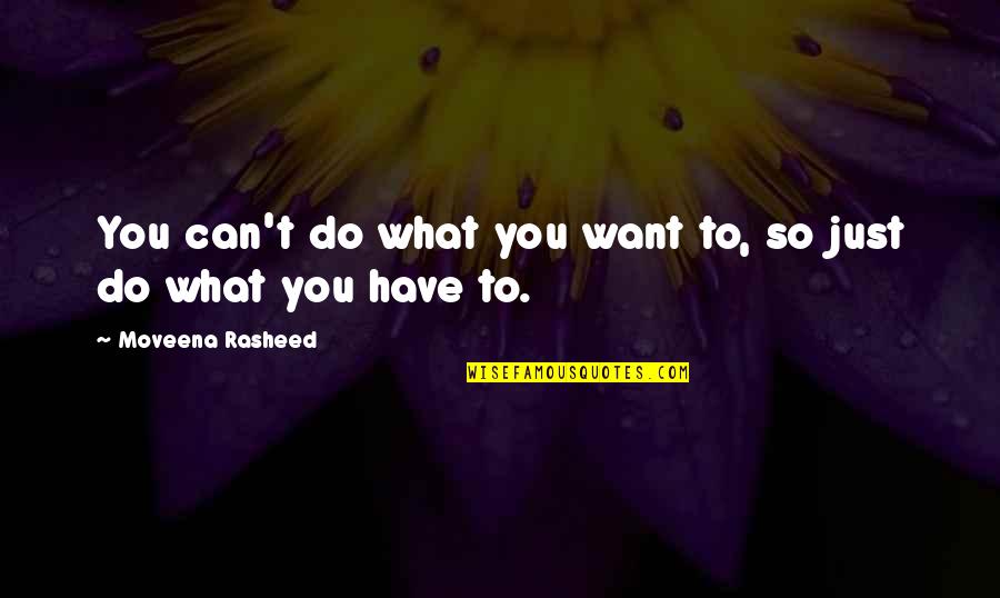 Proud Adonis Quotes By Moveena Rasheed: You can't do what you want to, so Proud Adonis Quotes By Moveena Rasheed: You can't do what you want to, so