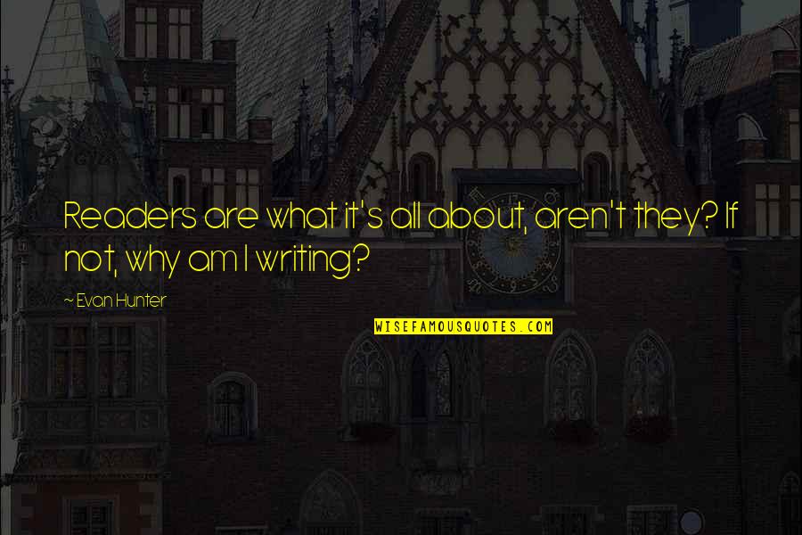 Proud And Honored Quotes By Evan Hunter: Readers are what it's all about, aren't they?