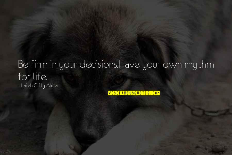 Proud And Honored Quotes By Lailah Gifty Akita: Be firm in your decisions.Have your own rhythm Proud And Honored Quotes By Lailah Gifty Akita: Be firm in your decisions.Have your own rhythm